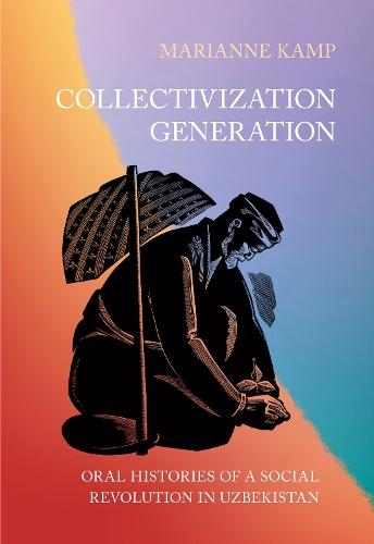 Collectivization Generation: Oral Histories of a Social Revolution in Uzbekistan