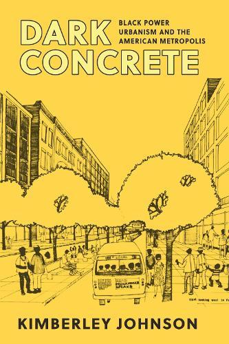 Dark Concrete: Black Power Urbanism and the American Metropolis