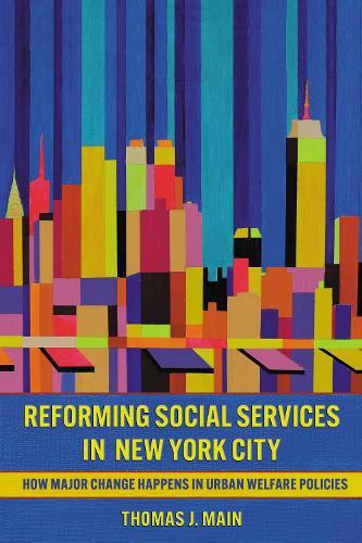 Reforming Social Services in New York City: How Major Change Happens in Urban Welfare Policies
