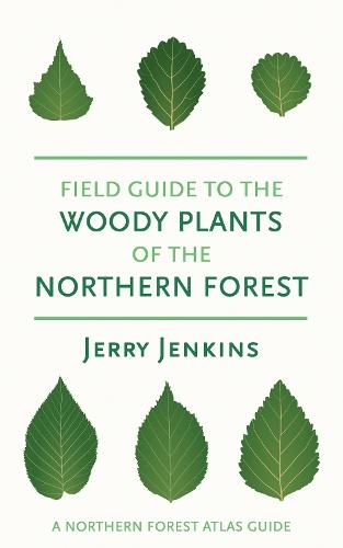 Field Guide to the Woody Plants of the Northern Forest