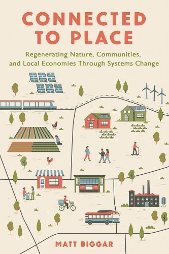 Connected to Place: Regenerating Nature, Communities, and Local Economies Through Systems Change