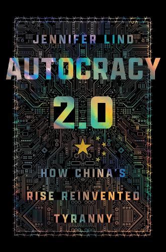 Autocracy 2.0: How China's Rise Reinvented Tyranny
