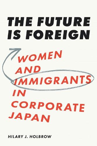 The Future Is Foreign: Women and Immigrants in Corporate Japan