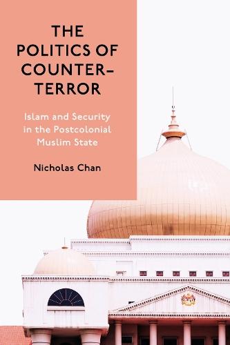The Politics of Counter-Terror: Islam and Security in the Postcolonial Muslim State