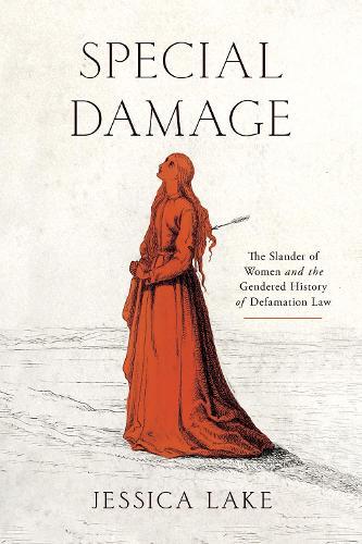 Special Damage: The Slander of Women and the Gendered History of Defamation Law