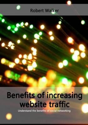 Benefits of Increasing Website Traffic: Understand the Benefits of Social Networking