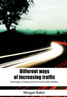 Different Ways of Increasing Traffic: Advantages of Being Present in Social Media Websites