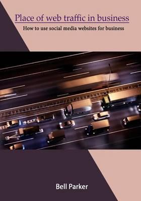 Place of Web Traffic in Business: How to Use Social Media Websites for Business