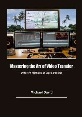 Mastering the Art of Video Transfer: Different Methods of Video Transfer