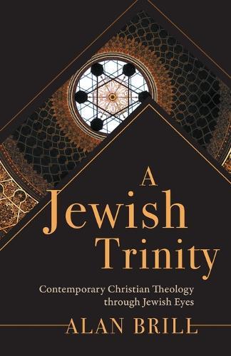 A Jewish Trinity: Contemporary Christian Theology through Jewish Eyes