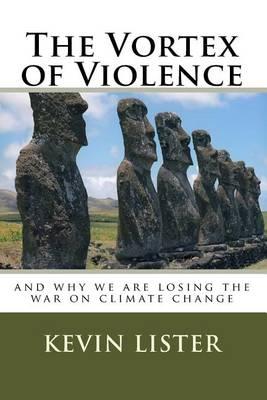 The Vortex of Violence: and why we are losing the war on climate change