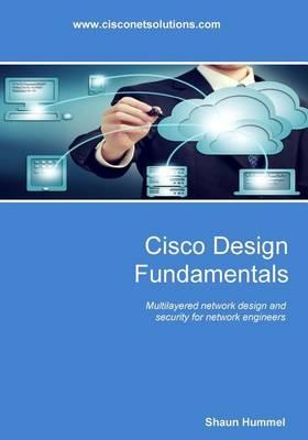 Cisco Design Fundamentals: Step-By-Step Guide for Network Engineers