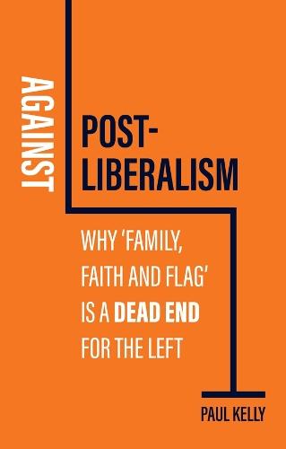 Against Post-Liberalism: Why 'Family, Faith and Flag' is a Dead End for the Left