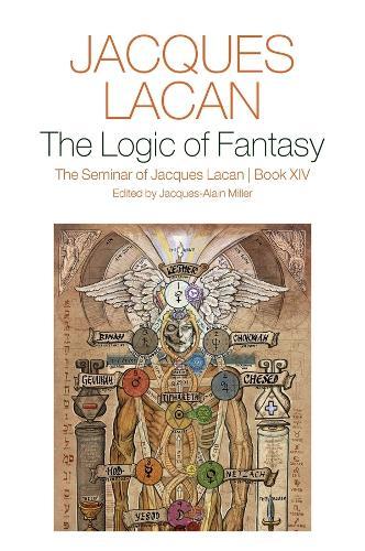 The Logic of Fantasy:: The Seminar of Jacques Lacan, Book XIV