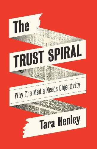 The Trust Spiral: Why the Media Needs Objectivity