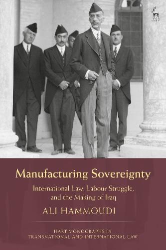 Manufacturing Sovereignty: International Law, Labour Struggle, and the Making of Iraq