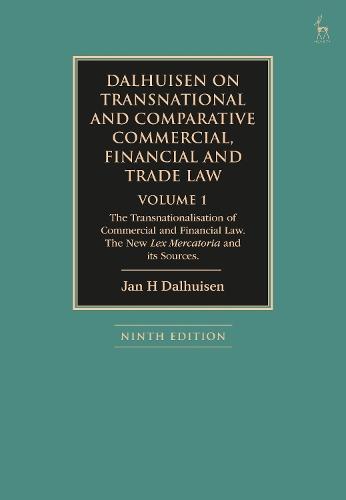 Dalhuisen on Transnational and Comparative Commercial, Financial and Trade Law Volume 1: The Transnationalisation of Commercial and Financial Law. The New Lex Mercatoria and Its Sources