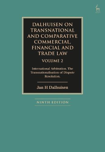 Dalhuisen on Transnational and Comparative Commercial, Financial and Trade Law Volume 2: International Arbitration. The Transnationalisation of Dispute Resolution
