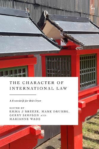 The Character of International Law: A Festschrift for Rob Cryer