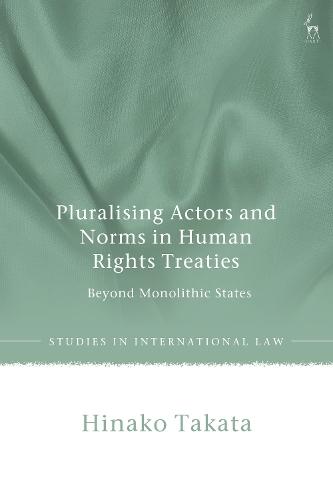 Pluralising Actors and Norms in Human Rights Treaties: Beyond Monolithic States