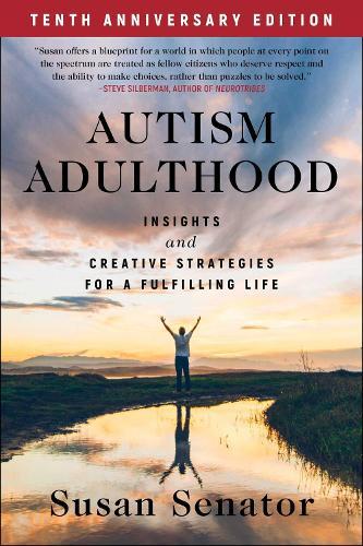 Autism Adulthood: Insights and Creative Strategies for a Fulfilling Life-Tenth Anniversary Edition