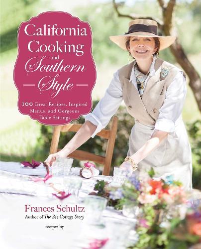 California Cooking and Southern Style: 100 Great Recipes, Inspired Menus, and Gorgeous Table Settings