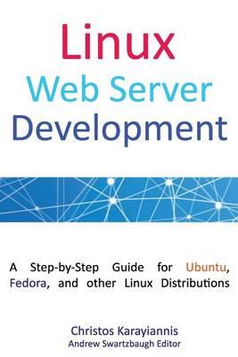 Linux Web Server Development: A Step-by-Step Guide for Ubuntu, Fedora, and other Linux Distributions