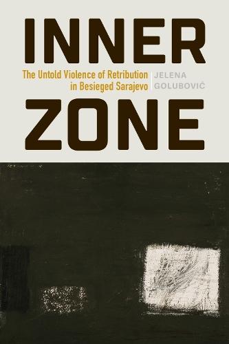 Inner Zone: The Untold Violence of Retribution in Besieged Sarajevo