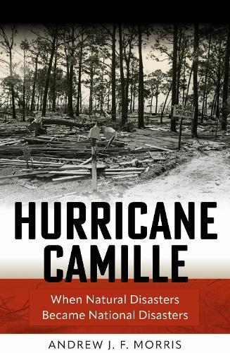 Hurricane Camille: When Natural Disasters Became National Disasters