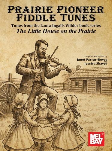 Prairie Pioneer Fiddle Tunes: Tunes from the Laura Ingalls Wilder Book Series Little House on the Prairie