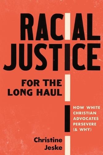Racial Justice for the Long Haul: How White Christian Advocates Persevere (and Why)