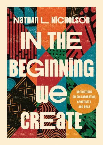 In the Beginning We Create: Reflections on Collaboration, Creativity, and Rest