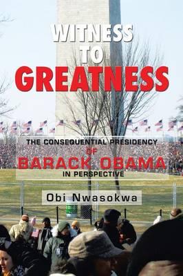 Witness to Greatness: The Consequential Presidency of Barack Obama in Perspective