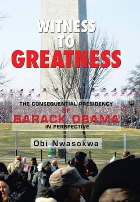 Witness to Greatness: The Consequential Presidency of Barack Obama in Perspective