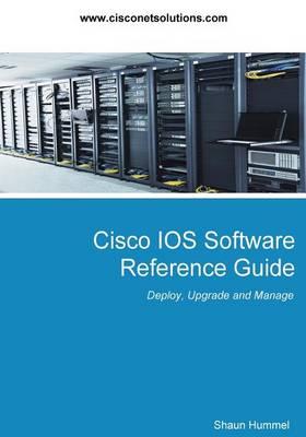 Cisco IOS Software Reference Guide: Install, Upgrade and Configure IOS Software