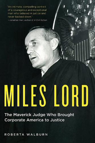 Miles Lord: The Maverick Judge Who Brought Corporate America to Justice