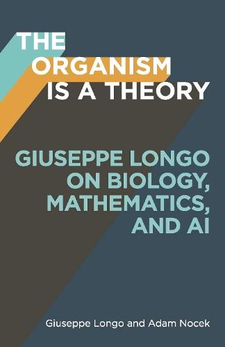 The Organism Is a Theory Volume 77: Giuseppe Longo on Biology, Mathematics, and AI