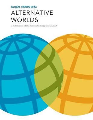 Global Trends 2030: Alternative Worlds: A publication of the National Intelligence Council