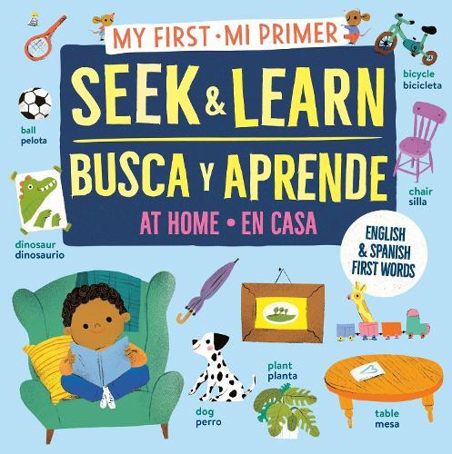 My First Seek and Learn: At Home / Mi primer busca y aprende: en casa: English & Spanish First Words / Primeras palabras en inglés y español