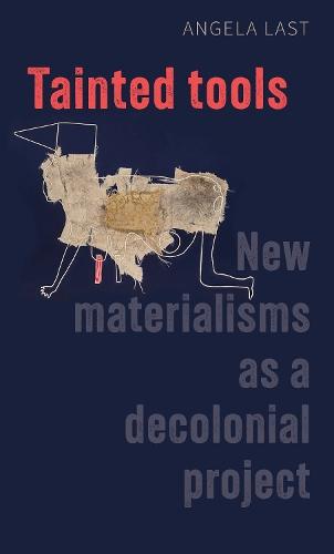Tainted tools: New materialisms as a decolonial project