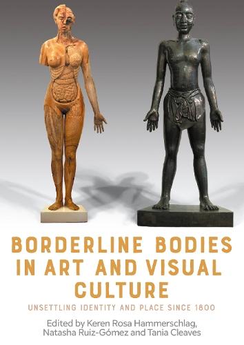 Borderline bodies in art and visual culture: Unsettling identity and place since 1800