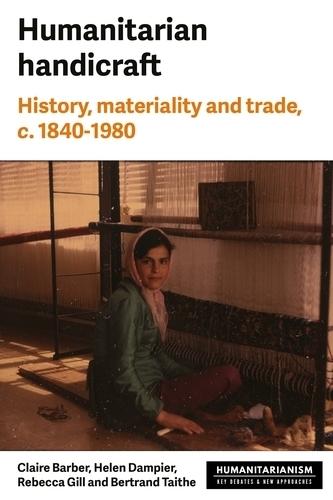 Humanitarian Handicraft: History, Materiality and Trade, c. 1840–1980