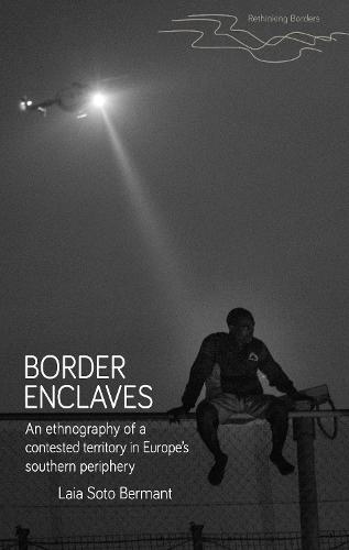 Border enclaves: An ethnography of a contested territory in Europe’s southern periphery