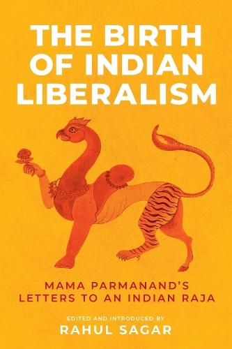 The Birth of Indian Liberalism: Mama Parmanand's Letters to an Indian Raja