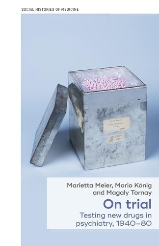 On Trial: Testing New Drugs in Psychiatry, 1940–1980