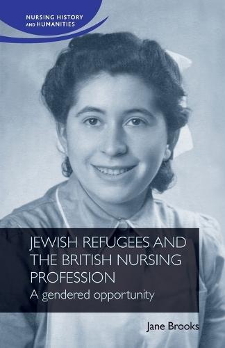 Jewish Refugees and the British Nursing Profession: A Gendered Opportunity