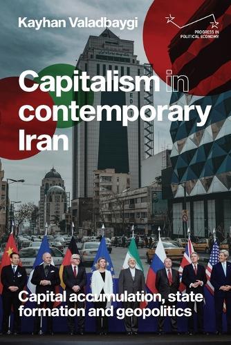 Capitalism in Contemporary Iran: Capital Accumulation, State Formation and Geopolitics
