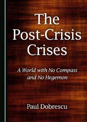 The Post-Crisis Crises: A World with No Compass and No Hegemon