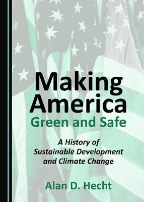 Making America Green and Safe: A History of Sustainable Development and Climate Change