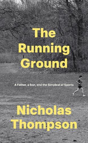 The Running Ground: A Father, A Son and the Simplest of Sports